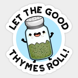 Let The Good Thymes Roll Funny Herb Pun Sticker